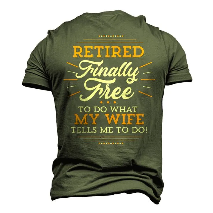 Retired - Finally Free To Do What My Wife Tells Me To Do Men's 3D Print Graphic Short Sleeve T-shirt