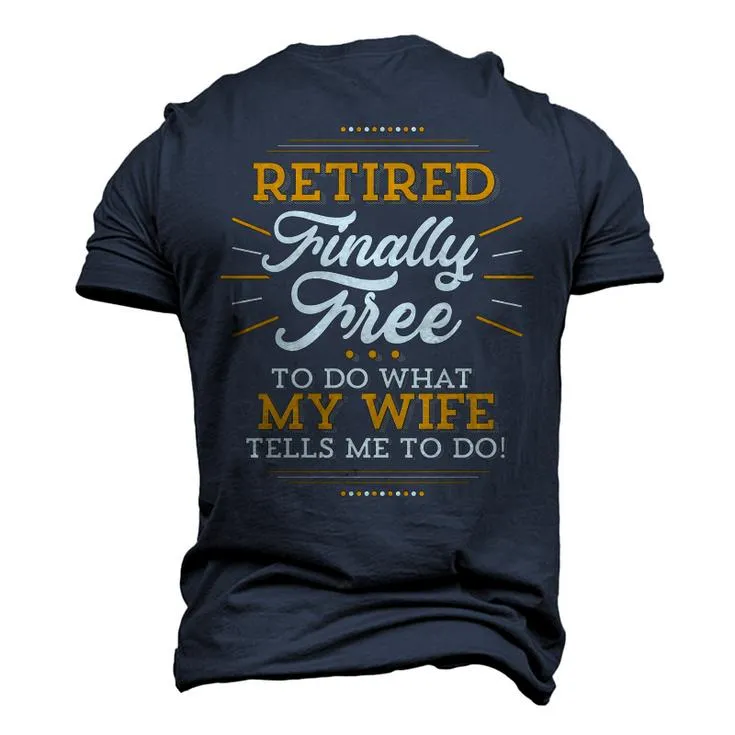 Retired - Finally Free To Do What My Wife Tells Me To Do Men's 3D Print Graphic Short Sleeve T-shirt